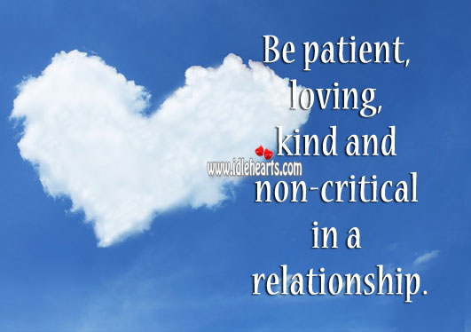 Be patient, loving, kind and noncritical in a relationship. Patient Quotes Image
