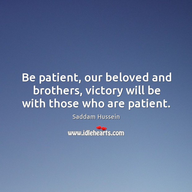 Be patient, our beloved and brothers, victory will be with those who are patient. Brother Quotes Image