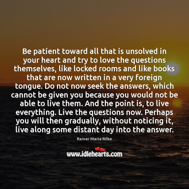 Be patient toward all that is unsolved in your heart and try Rainer Maria Rilke Picture Quote
