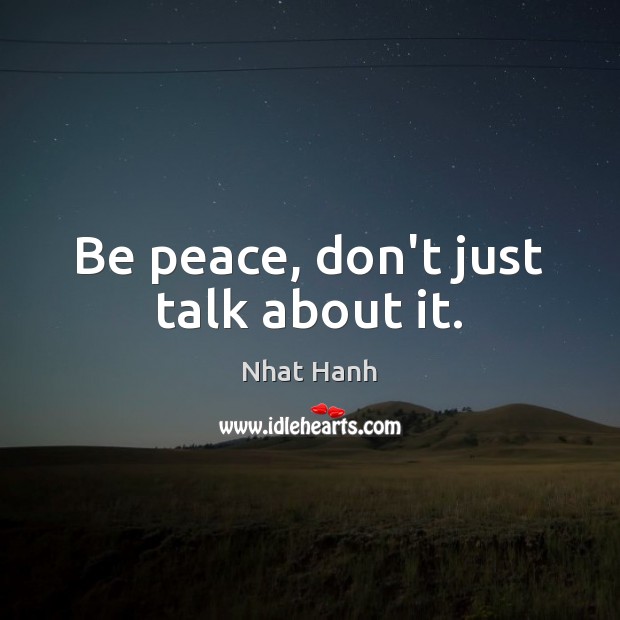 Be peace, don’t just talk about it. Image
