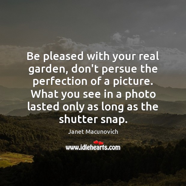 Be pleased with your real garden, don’t persue the perfection of a Image