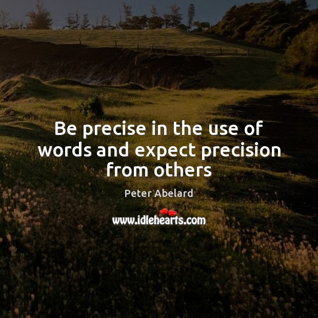 Be precise in the use of words and expect precision from others Image