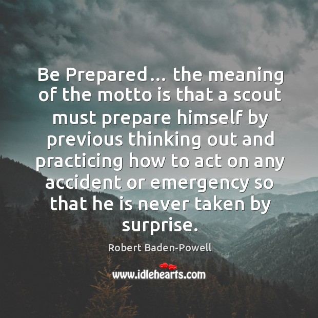 Be prepared… the meaning of the motto is that a scout must prepare himself by Image