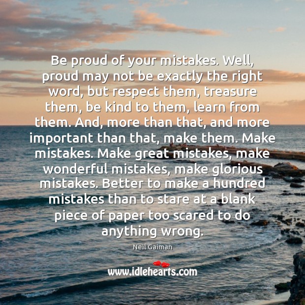 Be proud of your mistakes. Well, proud may not be exactly the Proud Quotes Image