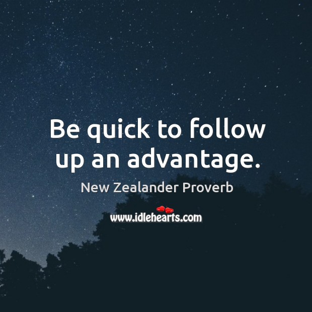 Be quick to follow up an advantage. New Zealander Proverbs Image