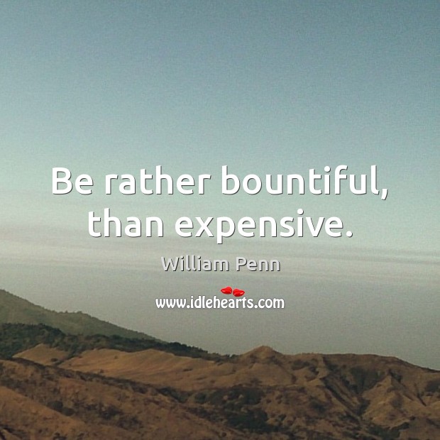 Be rather bountiful, than expensive. Image