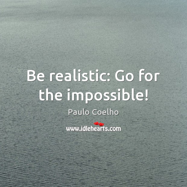 Be realistic: Go for the impossible! Image