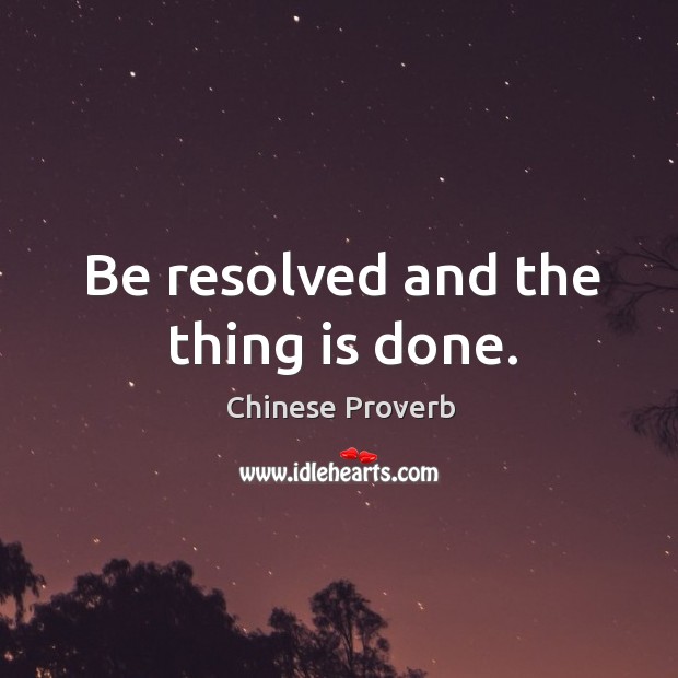 Be resolved and the thing is done. Chinese Proverbs Image