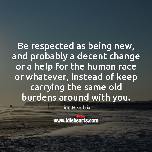 Be respected as being new, and probably a decent change or a Image