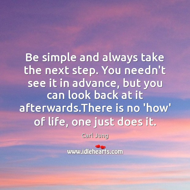 Be simple and always take the next step. You needn’t see it Carl Jung Picture Quote