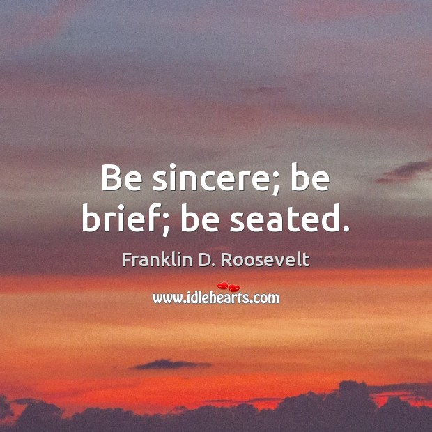 Be sincere; be brief; be seated. Image