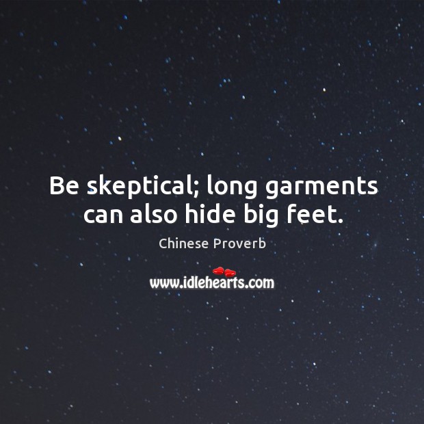 Be skeptical; long garments can also hide big feet. Chinese Proverbs Image