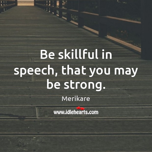 Be skillful in speech, that you may be strong. Strong Quotes Image