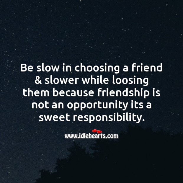 Be slow in choosing a friend & slower while loosing Friendship Day Messages Image