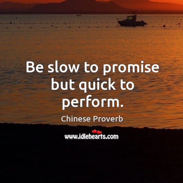 Be slow to promise but quick to perform. Chinese Proverbs Image