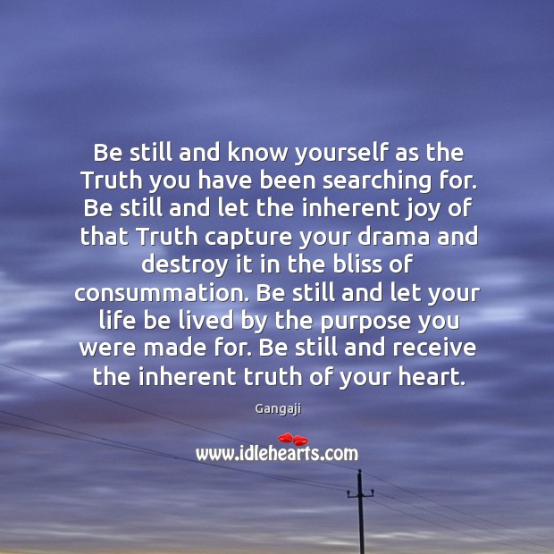 Be still and know yourself as the Truth you have been searching Gangaji Picture Quote