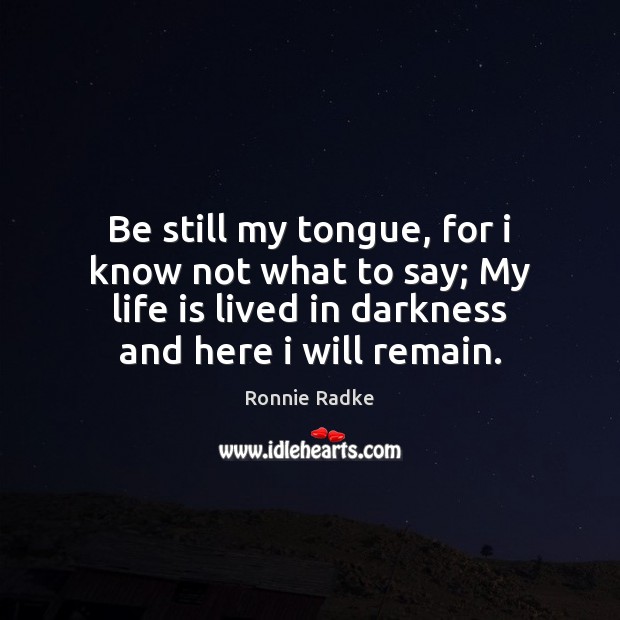 Be still my tongue, for i know not what to say; My Image