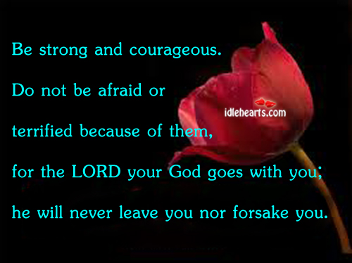 Be strong and courageous. Afraid Quotes Image