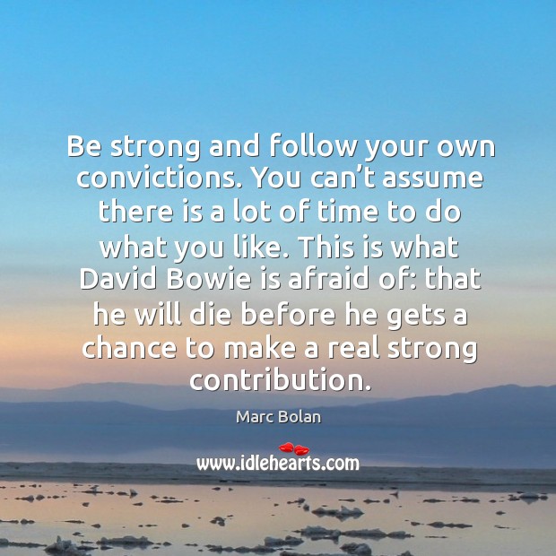 Be strong and follow your own convictions. Be Strong Quotes Image