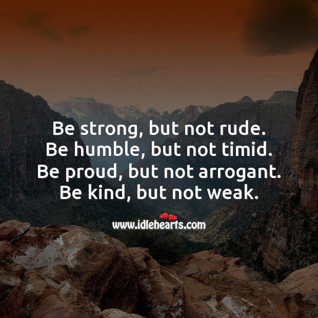 Be strong, but not rude. Be Strong Quotes Image