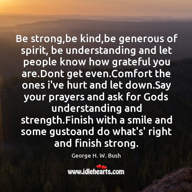 Be strong,be kind,be generous of spirit, be understanding and let Strong Quotes Image
