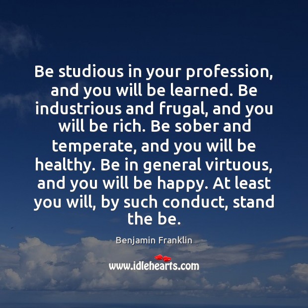 Be studious in your profession, and you will be learned. Be industrious Image