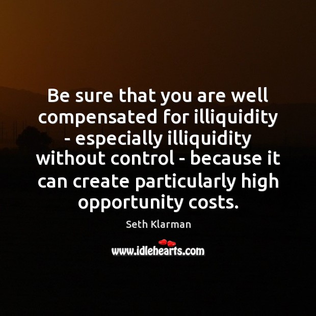 Be sure that you are well compensated for illiquidity – especially illiquidity Image