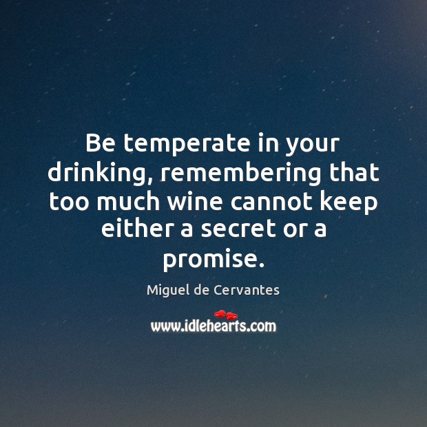 Be temperate in your drinking, remembering that too much wine cannot keep Promise Quotes Image