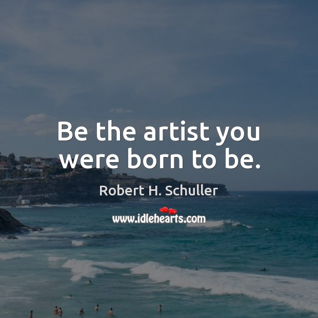 Be the artist you were born to be. Image