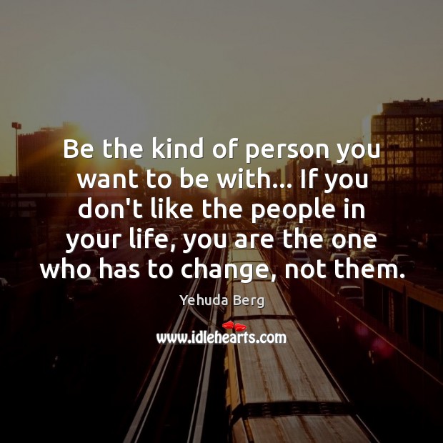 Be the kind of person you want to be with… If you Image