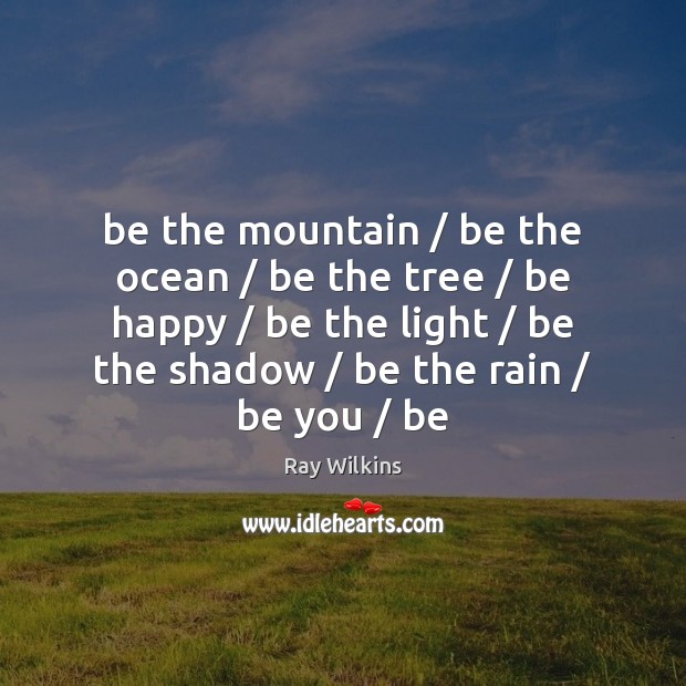 Be the mountain / be the ocean / be the tree / be happy / be Image