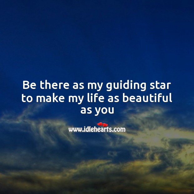 Be there as my guiding star to make my life as beautiful as you Image