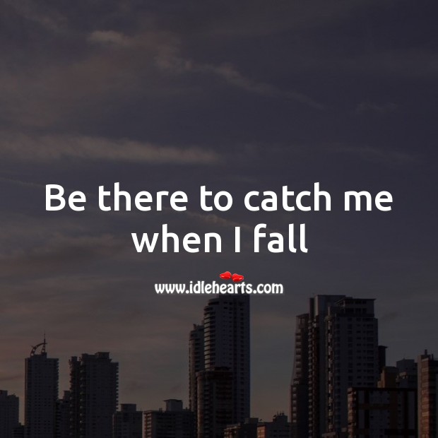 Be there to catch me when I fall Image