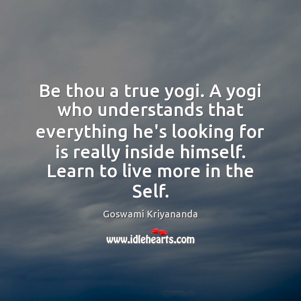 Be thou a true yogi. A yogi who understands that everything he’s Image