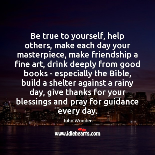 Be true to yourself, help others, make each day your masterpiece, make Image