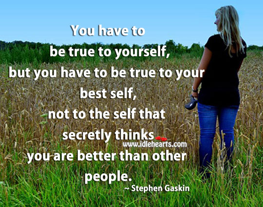 Be true to yourself. Stephen Gaskin Picture Quote