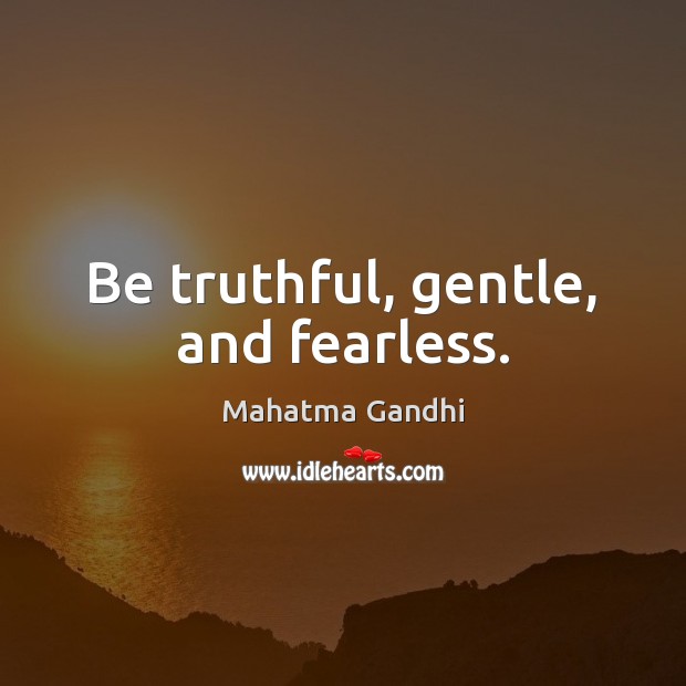Be truthful, gentle, and fearless. Image