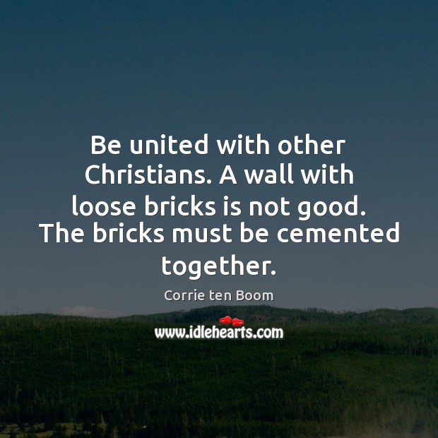 Be united with other Christians. A wall with loose bricks is not Image