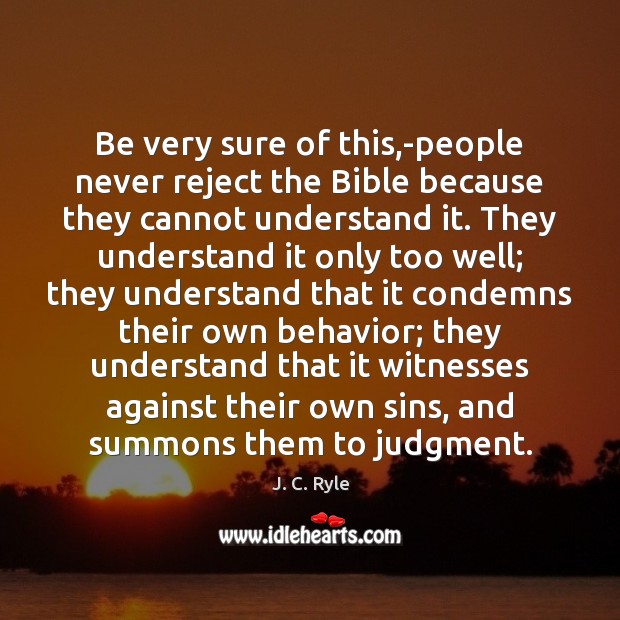 Be very sure of this,-people never reject the Bible because they J. C. Ryle Picture Quote