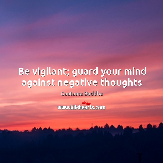 Be vigilant; guard your mind against negative thoughts Image
