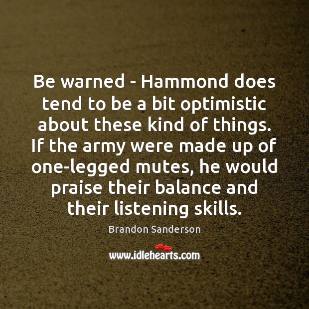 Be warned – Hammond does tend to be a bit optimistic about Brandon Sanderson Picture Quote