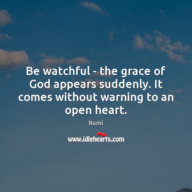 Be watchful – the grace of God appears suddenly. It comes without Image