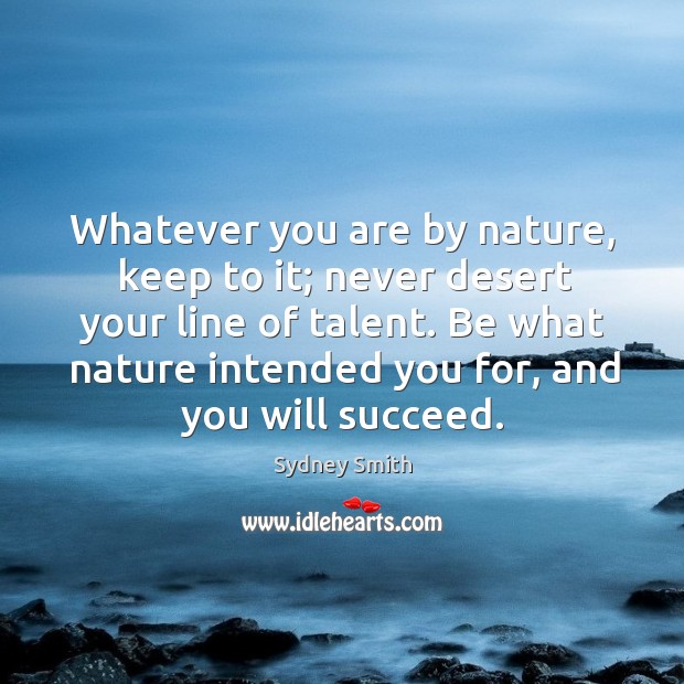 Be what nature intended you for, and you will succeed. Sydney Smith Picture Quote