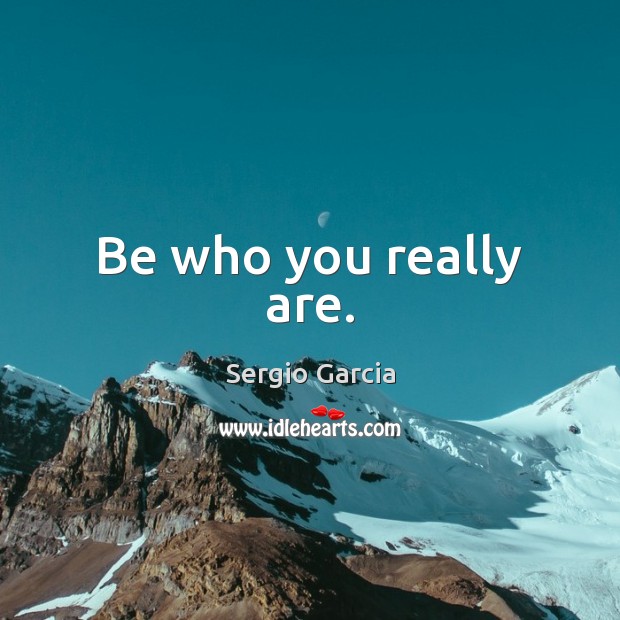 Be who you really are. Image