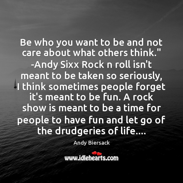 Be who you want to be and not care about what others Andy Biersack Picture Quote