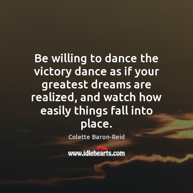 Be willing to dance the victory dance as if your greatest dreams Colette Baron-Reid Picture Quote
