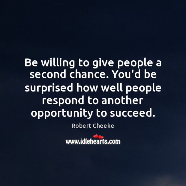 Be willing to give people a second chance. You’d be surprised how Robert Cheeke Picture Quote