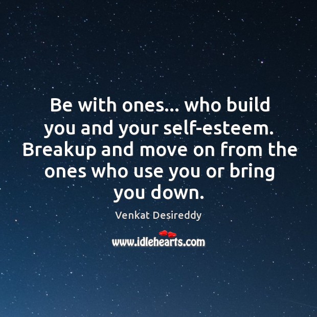 Be with ones… who build you and your self-esteem. Wise Quotes Image