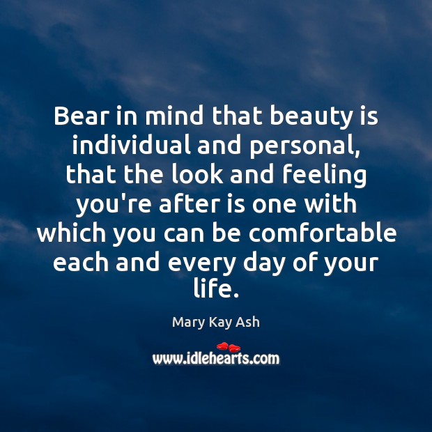 Bear in mind that beauty is individual and personal, that the look Mary Kay Ash Picture Quote