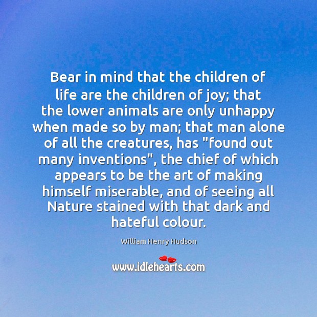 Bear in mind that the children of life are the children of William Henry Hudson Picture Quote